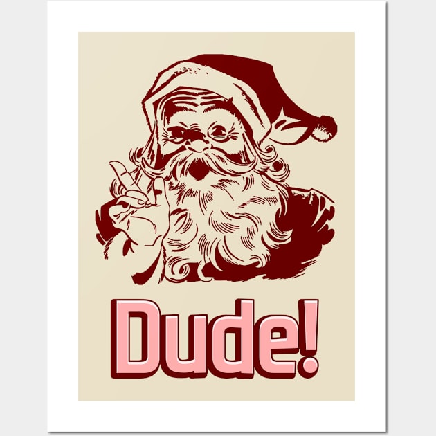 Dude! Santa Wall Art by Eric03091978